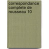 Correspondance Complete de Rousseau 10 by Jean-Jacques Rousseau