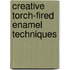 Creative torch-fired enamel techniques