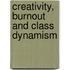 Creativity, Burnout and Class Dynamism
