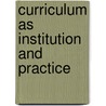 Curriculum as Institution and Practice by William A. Reid