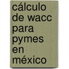 Cálculo De Wacc Para Pymes En México door José Luis Duarte Alcantara