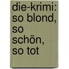 Die-krimi: So Blond, So Schön, So Tot door Gert Prokop