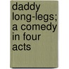 Daddy Long-Legs; a Comedy in Four Acts door Webster Jean Webster