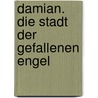 Damian. Die Stadt der gefallenen Engel by Rainer Wekwerth