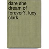 Dare She Dream of Forever?. Lucy Clark door Lucy Clarke
