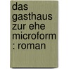 Das Gasthaus zur Ehe microform : Roman by Zobeltitz