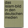 Das Islam-Bild in den deutschen Medien door Marian Wehmeier
