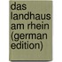 Das Landhaus Am Rhein (German Edition)