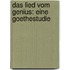 Das Lied vom Genius: Eine Goethestudie