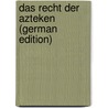 Das Recht Der Azteken (German Edition) door Kohler Josef