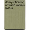 Demystification of Franz Kafka's Works door John Britto