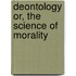 Deontology Or, the Science of Morality