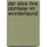 Der Alice Ihre Obmteier Im Wunderlaund by Lewis Carroll