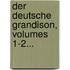 Der Deutsche Grandison, Volumes 1-2...