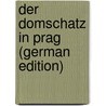 Der Domschatz in Prag (German Edition) door Podlaha Antonín