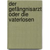 Der Gefängnisarzt oder Die Vaterlosen by Ernst Weiß