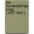 Der Hundertjährige Krieg (1337-1453 )