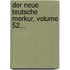 Der Neue Teutsche Merkur, Volume 52...