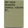 Der Neue Teutsche Merkur, Volume 61... door Christoph Martin Wieland