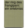 Der Ring des Frangipani: Ein Erlebniss by Thode Henry