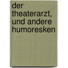 Der Theaterarzt, und andere Humoresken door David Bornstein