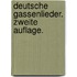 Deutsche Gassenlieder. Zweite Auflage.