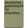 Deutsches Patentrecht Für Chemiker... door Julius Ephraim