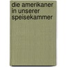 Die Amerikaner in unserer Speisekammer door Liesbeth Schenk