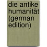 Die Antike Humanität (German Edition) by Paul Ernst Schneidewin Max