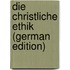 Die Christliche Ethik (German Edition)