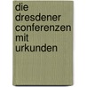 Die Dresdener Conferenzen mit Urkunden by Unknown