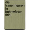 Die Frauenfiguren in Bahnwärter Thiel door Anonym