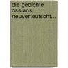 Die Gedichte Ossians Neuverteutscht... door James Macpherson