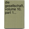 Die Gesellschaft, Volume 10, Part 1... by Unknown