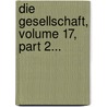 Die Gesellschaft, Volume 17, Part 2... door Onbekend
