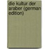 Die Kultur der Araber (German Edition)