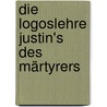 Die Logoslehre Justin's des Märtyrers door Veena Duncker