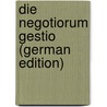 Die Negotiorum Gestio (German Edition) door Dankwardt H