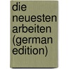 Die Neuesten Arbeiten (German Edition) door Weishaupt Adam