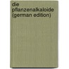 Die Pflanzenalkaloide (German Edition) by W. Brühl Julius