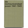 Die Reichsuniversitaet Posen 1941-1945 door Helmut Wilhelm Schaller