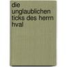 Die Unglaublichen Ticks Des Herrn Hval door Lars Saabye Christensen