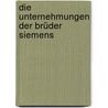 Die Unternehmungen der Brüder Siemens by Ehrenberg Richard