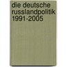 Die deutsche Russlandpolitik 1991-2005 door Susann Heinecke