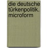 Die deutsche Türkenpolitik. Microform by Helfferich