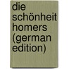 Die schönheit Homers (German Edition) by Fritz H. Von Scheffer Thassilo