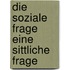 Die soziale frage eine sittliche frage