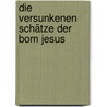 Die versunkenen Schätze der Bom Jesus by Wolfgang Knabe