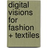 Digital Visions for Fashion + Textiles door Sarah E. Braddock Clarke