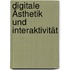 Digitale Ästhetik und Interaktivität
